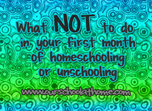 What Not to Do In Your First Month of Homeschooling
