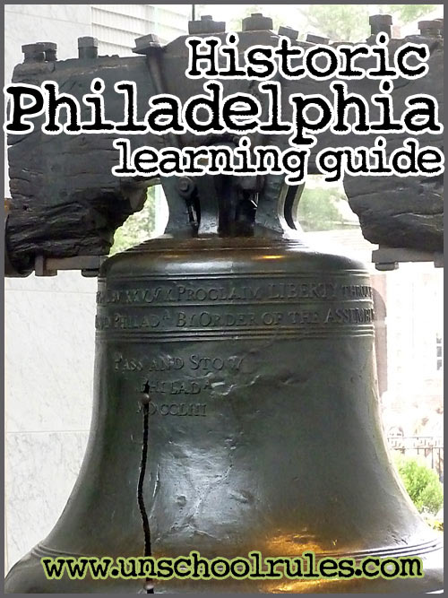 Historic Philadelphia learning guide for homeschoolers and unschoolers