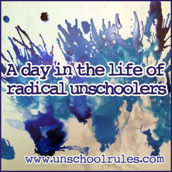 A day in the life of unschoolers: Unschool Rules