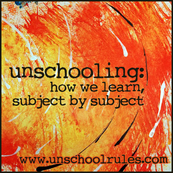 Unschooling: How we learn, subject by subject