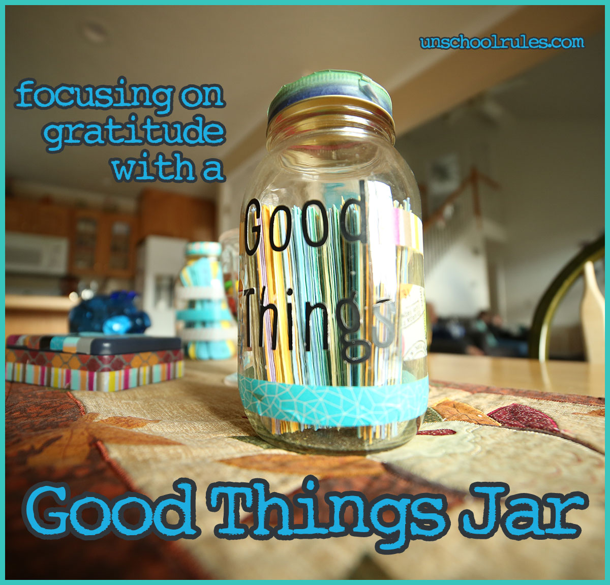 Our Good Things Jar invites family members to celebrate big and small moments (Unschool Rules).